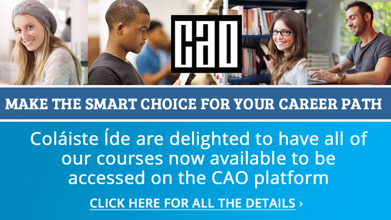 Col�iste �de are delighted to have 15 of our courses now available to be accessed on the CAO platform.